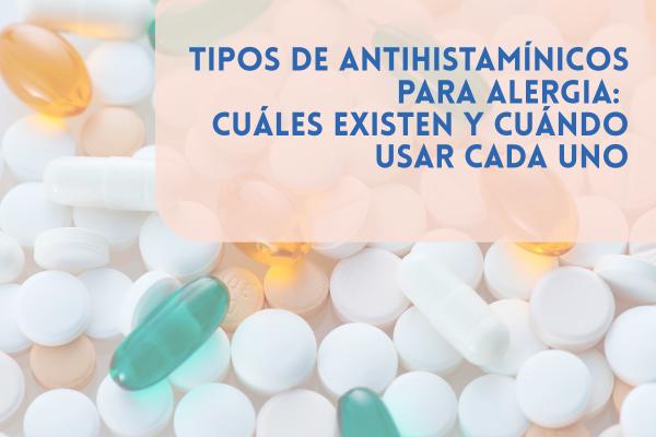 Tipos de antihistamínicos para alergia: cuáles existen y cuándo usar cada uno