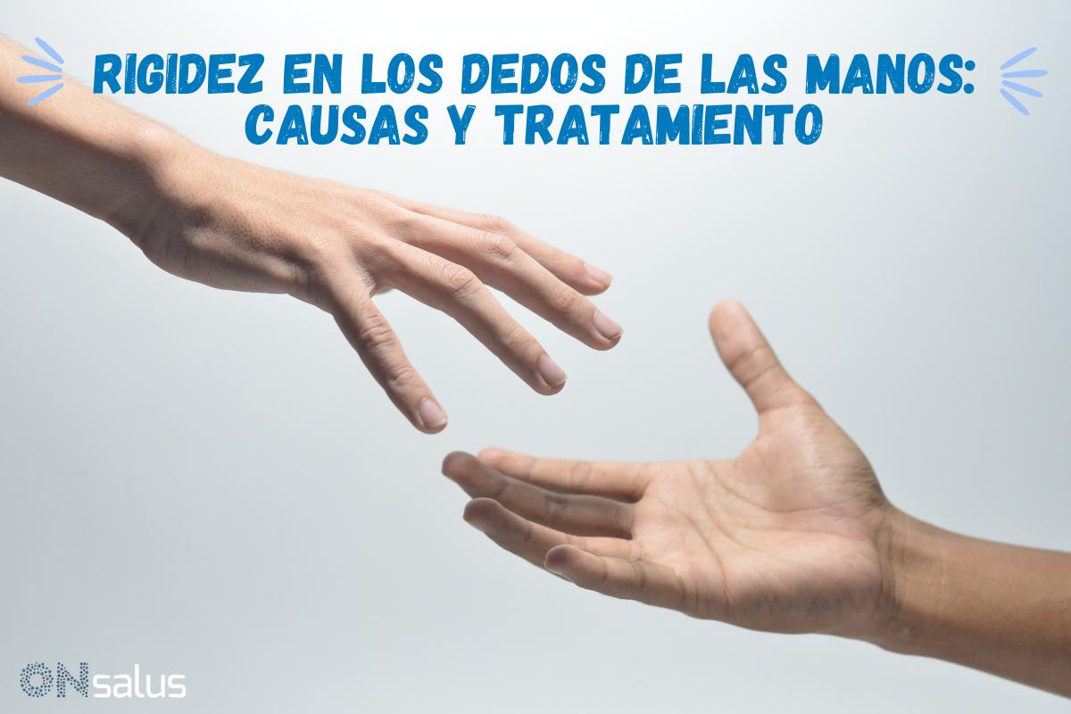 Rigidez en los dedos de las manos: causas y tratamiento